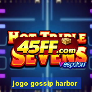 jogo gossip harbor
